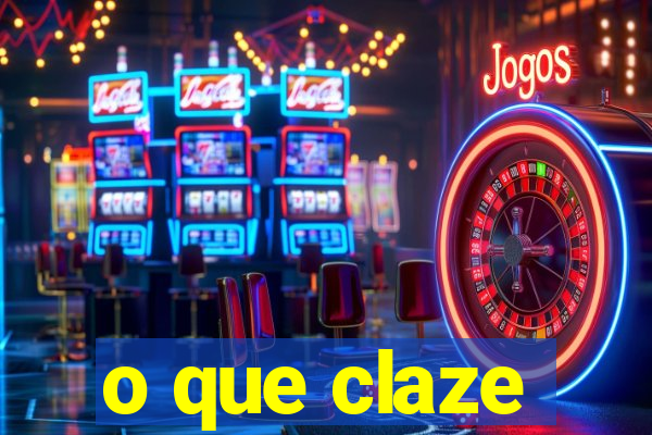 o que claze